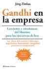 Gandhi en la empresa: lecciones y ense&Ntilde;anzas del maestro para los ejecutivos de hoy