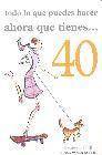 Todo lo que puedes hacer ahora que tienes 40