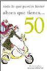 Todo lo que puedes hacer ahora que tienes 50